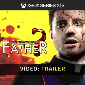 What have you done, Father? Xbox Series - Trailer de Vídeo
