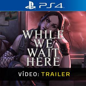 While We Wait Here - Trailer de Vídeo
