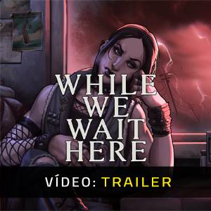 While We Wait Here - Trailer de Vídeo