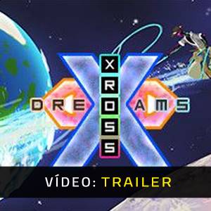 Xross Dreams Trailer de Vídeo