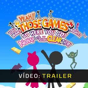 YEAH! YOU WANT THOSE GAMES RIGHT? SO HERE YOU GO! NOW, LET’S SEE YOU CLEAR THEM - Trailer de Vídeo